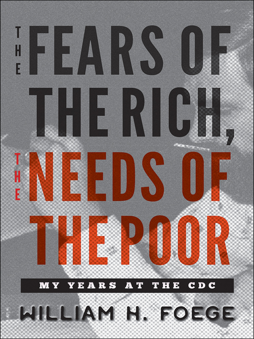 Title details for The Fears of the Rich, the Needs of the Poor by William H. Foege - Available